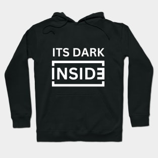 It's dark inside Hoodie